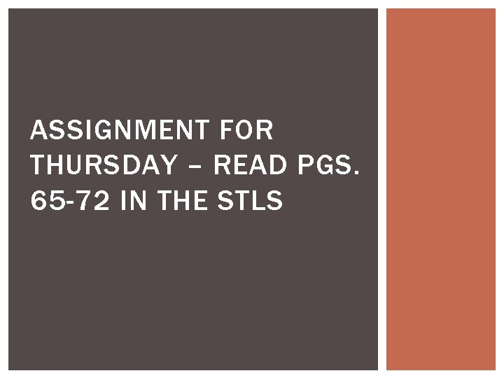 ASSIGNMENT FOR THURSDAY – READ PGS. 65 -72 IN THE STLS 
