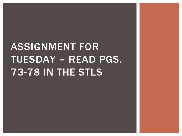 ASSIGNMENT FOR TUESDAY – READ PGS. 73 -78 IN THE STLS 
