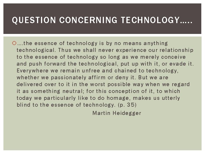 QUESTION CONCERNING TECHNOLOGY…. . …. the essence of technology is by no means anything