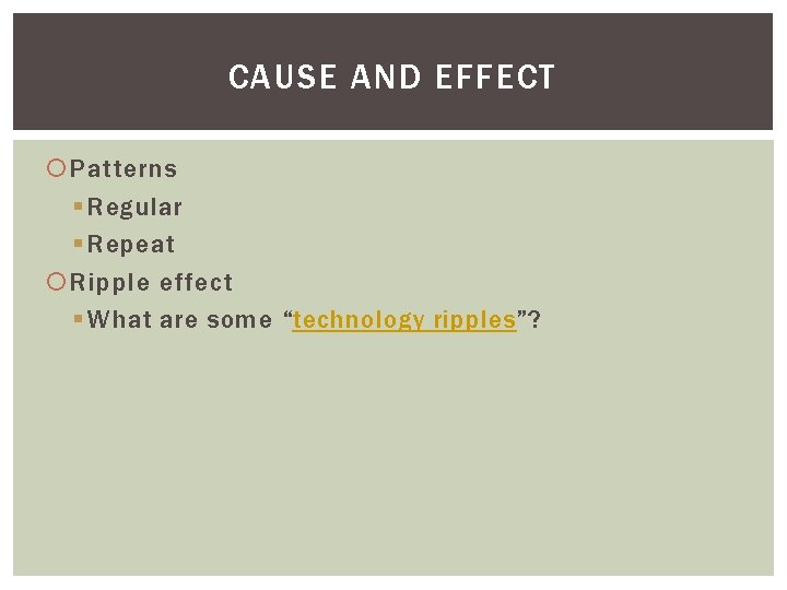 CAUSE AND EFFECT Patterns § Regular § Repeat Ripple effect § What are some