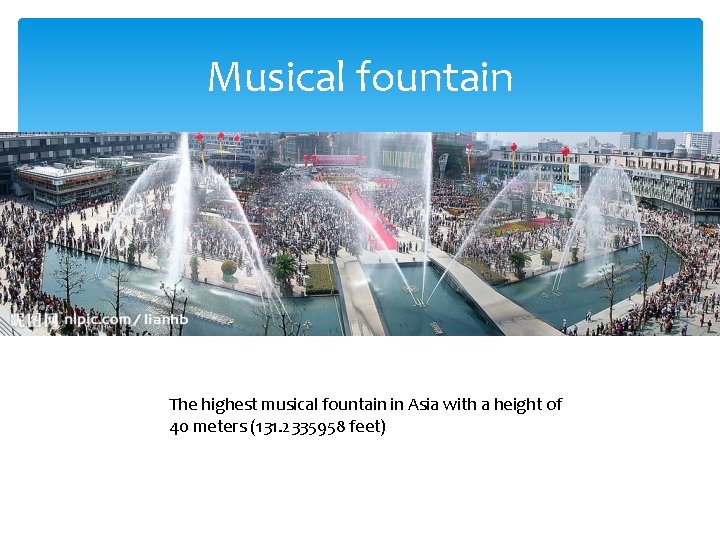 Musical fountain The highest musical fountain in Asia with a height of 40 meters