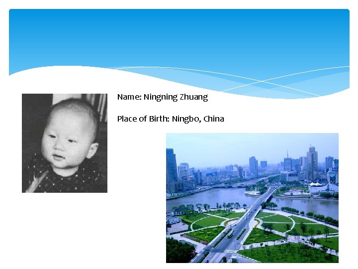 Name: Ningning Zhuang Place of Birth: Ningbo, China 