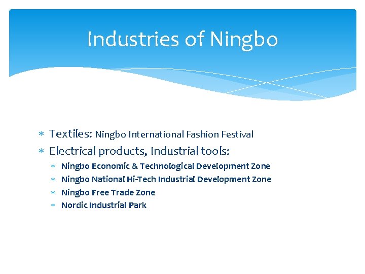 Industries of Ningbo Textiles: Ningbo International Fashion Festival Electrical products, Industrial tools: Ningbo Economic