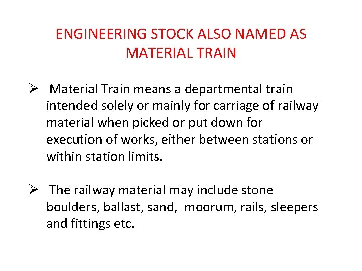 ENGINEERING STOCK ALSO NAMED AS MATERIAL TRAIN Ø Material Train means a departmental train