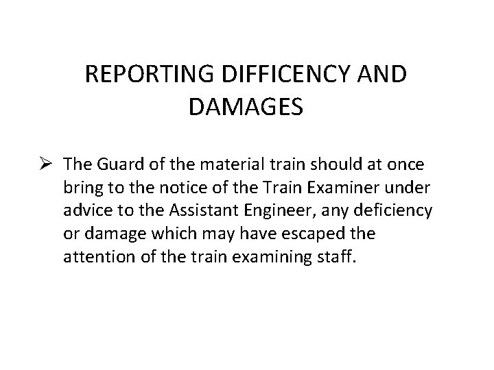 REPORTING DIFFICENCY AND DAMAGES Ø The Guard of the material train should at once