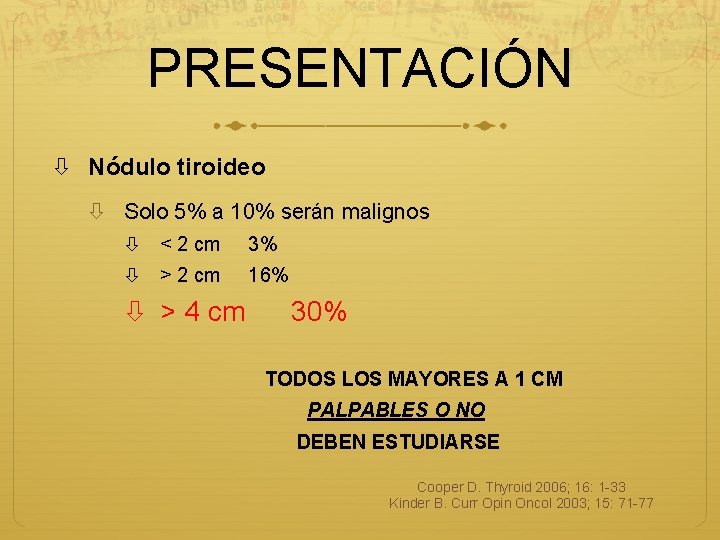 PRESENTACIÓN Nódulo tiroideo Solo 5% a 10% serán malignos < 2 cm 3% >