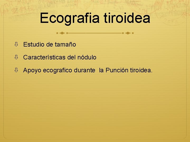 Ecografia tiroidea Estudio de tamaño Características del nódulo Apoyo ecografico durante la Punción tiroidea.