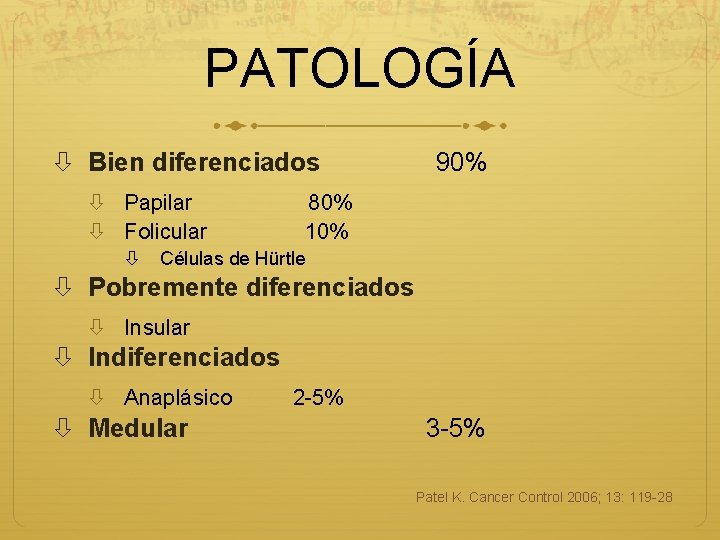 PATOLOGÍA Bien diferenciados Papilar Folicular 90% 80% 10% Células de Hürtle Pobremente diferenciados Insular