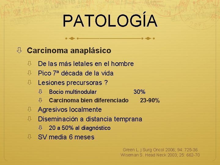 PATOLOGÍA Carcinoma anaplásico De las más letales en el hombre Pico 7ª década de