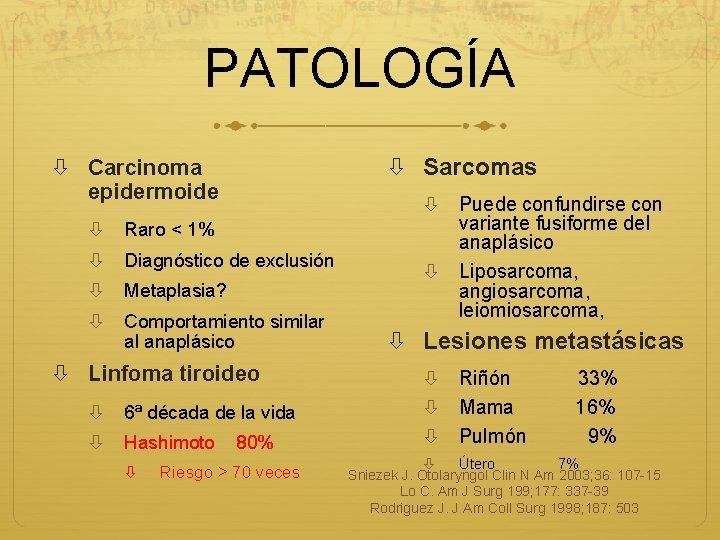 PATOLOGÍA Sarcomas Carcinoma epidermoide Raro < 1% Diagnóstico de exclusión Metaplasia? Comportamiento similar al