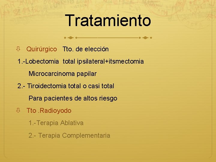 Tratamiento Quirúrgico Tto. de elección 1. -Lobectomia total ipsilateral+itsmectomia Microcarcinoma papilar 2. - Tiroidectomia