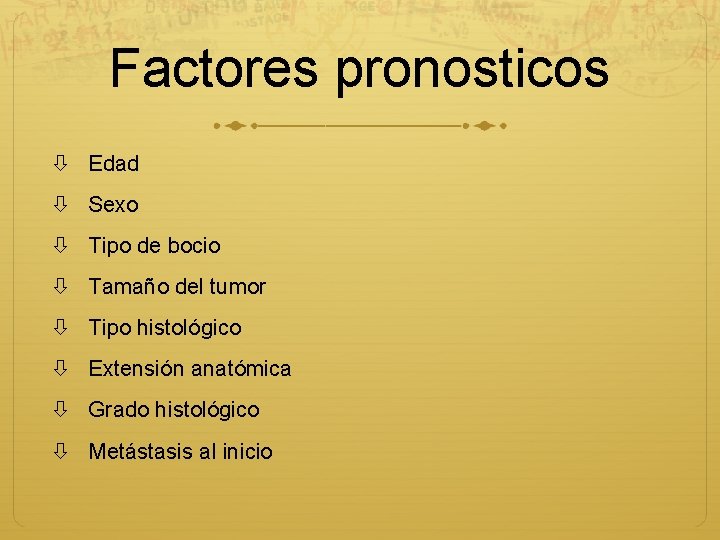 Factores pronosticos Edad Sexo Tipo de bocio Tamaño del tumor Tipo histológico Extensión anatómica