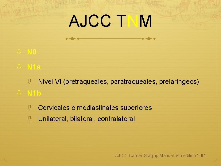 AJCC TNM N 0 N 1 a Nivel VI (pretraqueales, paratraqueales, prelaríngeos) N 1