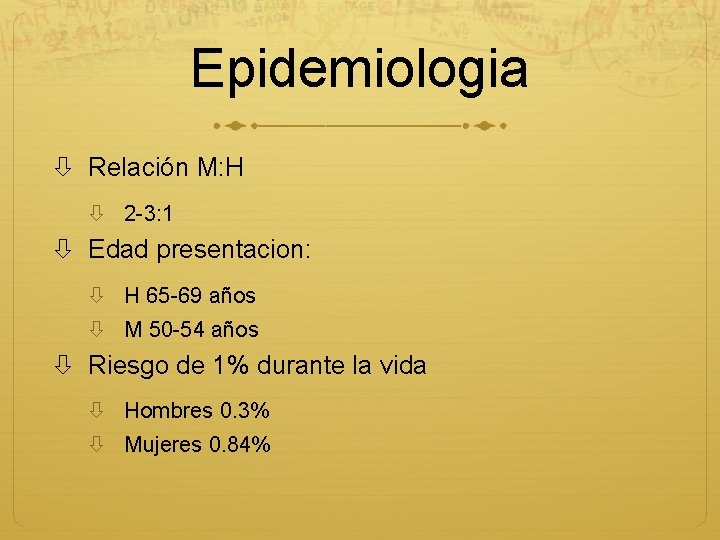 Epidemiologia Relación M: H 2 -3: 1 Edad presentacion: H 65 -69 años M