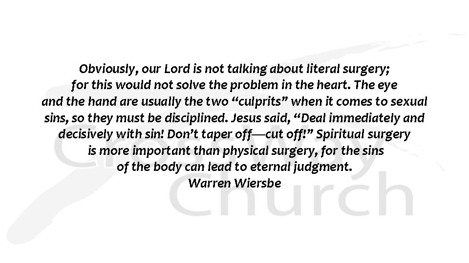 Obviously, our Lord is not talking about literal surgery; for this would not solve