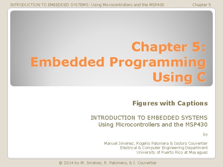 INTRODUCTION TO EMBEDDED SYSTEMS: Using Microcontrollers and the MSP 430 Chapter 5: Embedded Programming