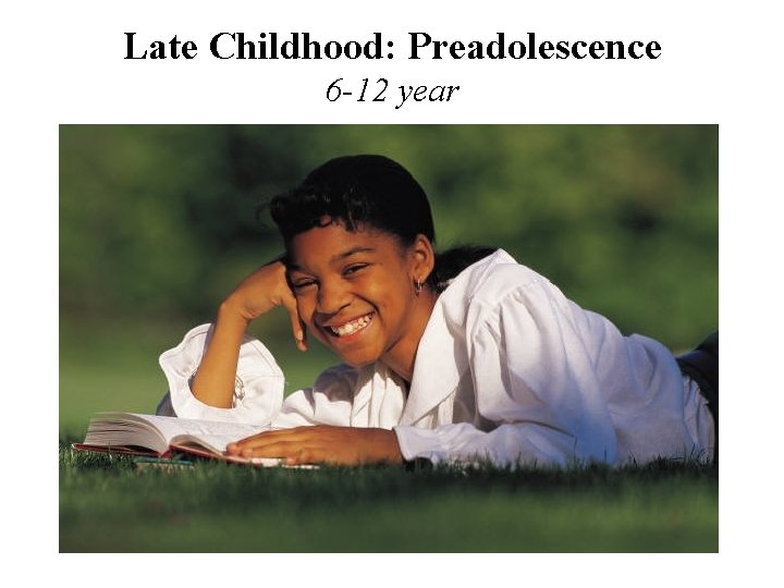 Late Childhood: Preadolescence 6 -12 year 