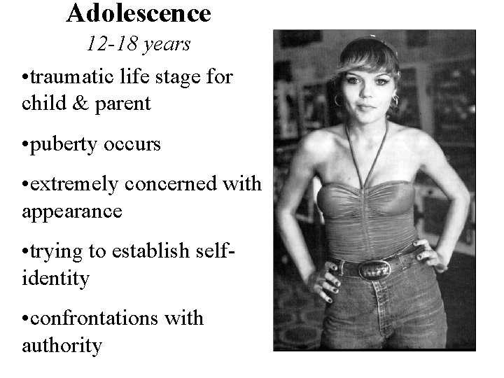 Adolescence 12 -18 years • traumatic life stage for child & parent • puberty