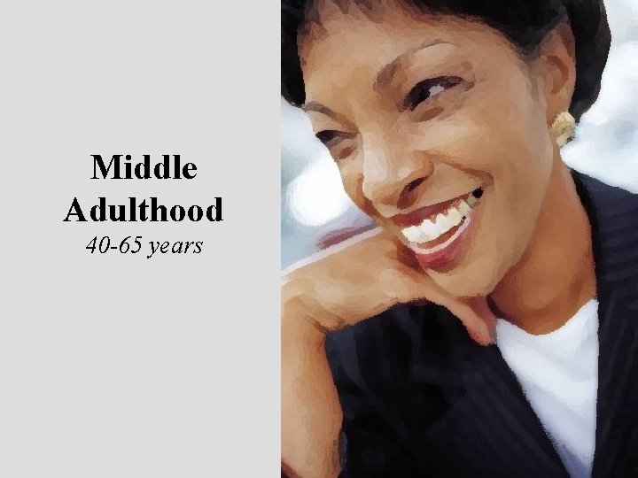 Middle Adulthood 40 -65 years 