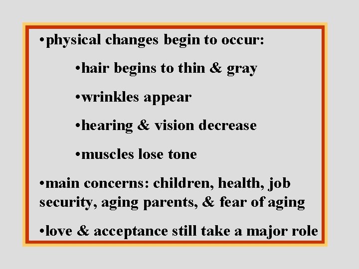  • physical changes begin to occur: • hair begins to thin & gray