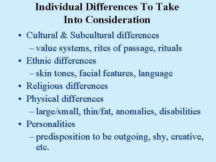 Individual Differences To Take Into Consideration • Cultural & Subcultural differences – value systems,