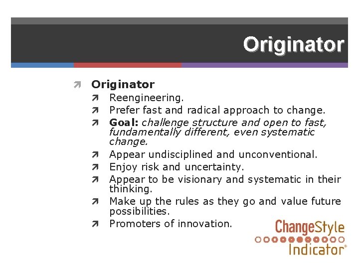 Originator Reengineering. Prefer fast and radical approach to change. Goal: challenge structure and open