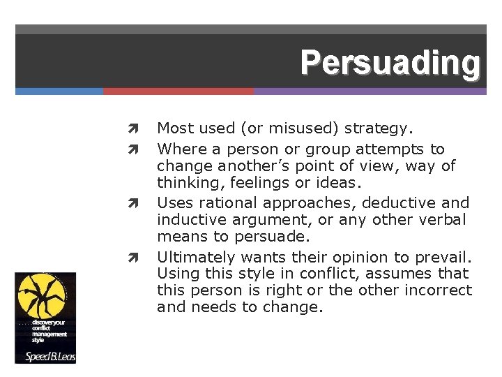 Persuading Most used (or misused) strategy. Where a person or group attempts to change