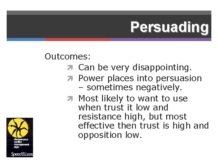 Persuading Outcomes: Can be very disappointing. Power places into persuasion – sometimes negatively. Most