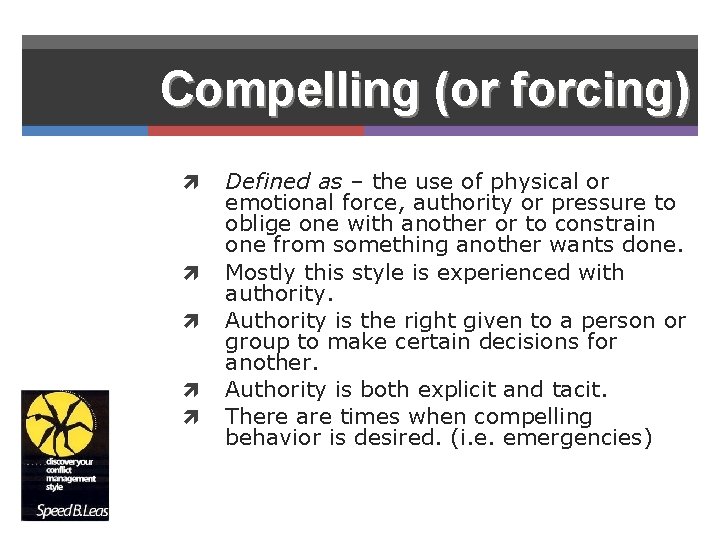Compelling (or forcing) Defined as – the use of physical or emotional force, authority