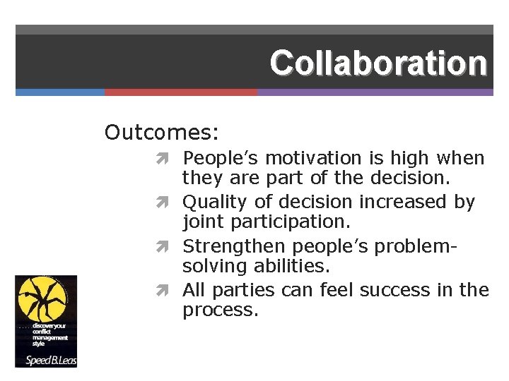 Collaboration Outcomes: People’s motivation is high when they are part of the decision. Quality