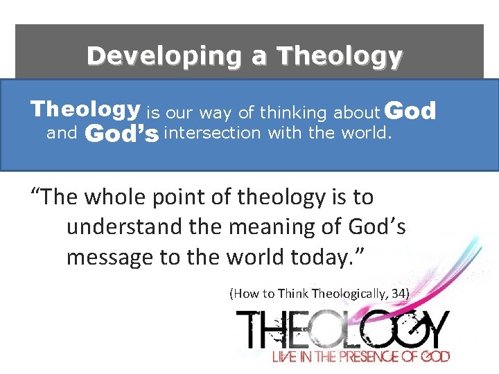 Developing a Theology is our way of thinking about God and God’s intersection with