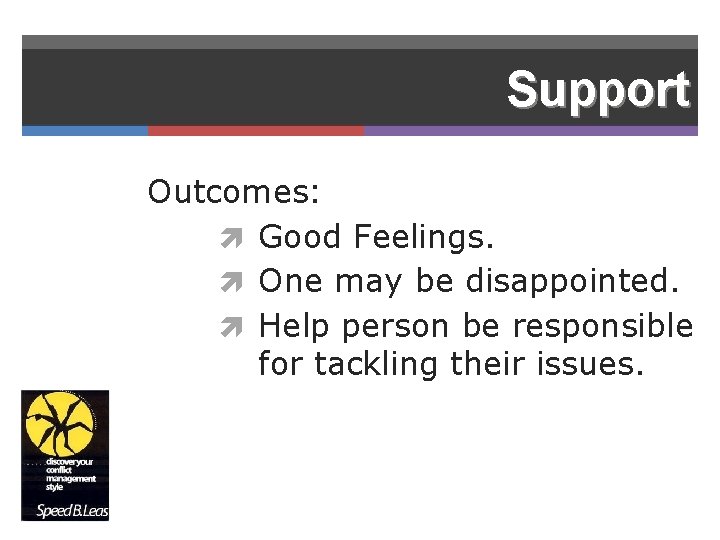 Support Outcomes: Good Feelings. One may be disappointed. Help person be responsible for tackling