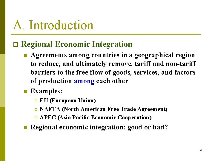 A. Introduction p Regional Economic Integration n n Agreements among countries in a geographical A. Introduction p Regional Economic Integration n n Agreements among countries in a geographical