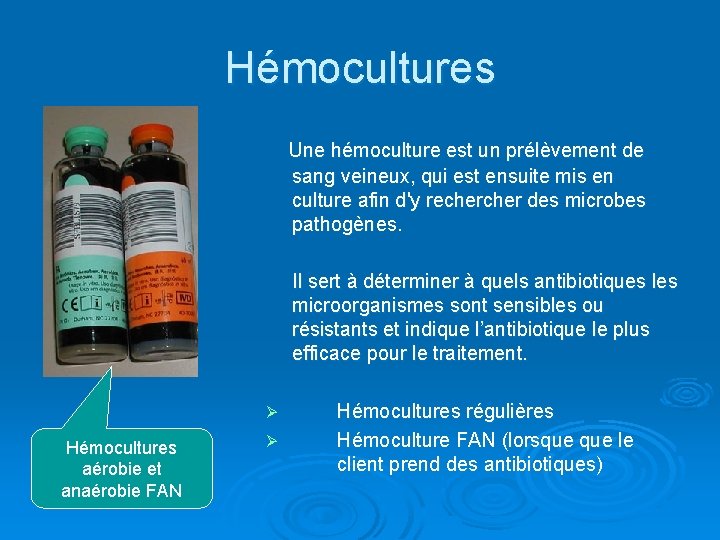 Hémocultures Une hémoculture est un prélèvement de sang veineux, qui est ensuite mis en