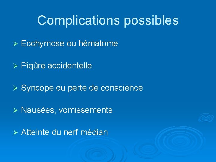 Complications possibles Ø Ecchymose ou hématome Ø Piqûre accidentelle Ø Syncope ou perte de