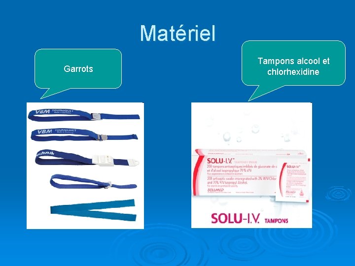 Matériel Garrots Tampons alcool et chlorhexidine 