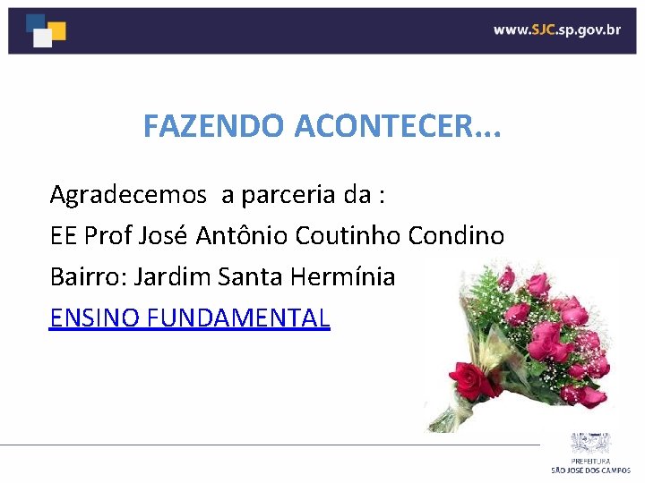 FAZENDO ACONTECER. . . Agradecemos a parceria da : EE Prof José Antônio Coutinho