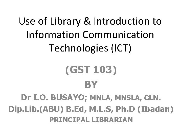 Use of Library & Introduction to Information Communication Technologies (ICT) (GST 103) BY Dr