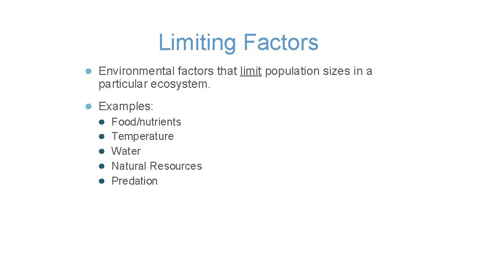 Limiting Factors ● Environmental factors that limit population sizes in a particular ecosystem. ●
