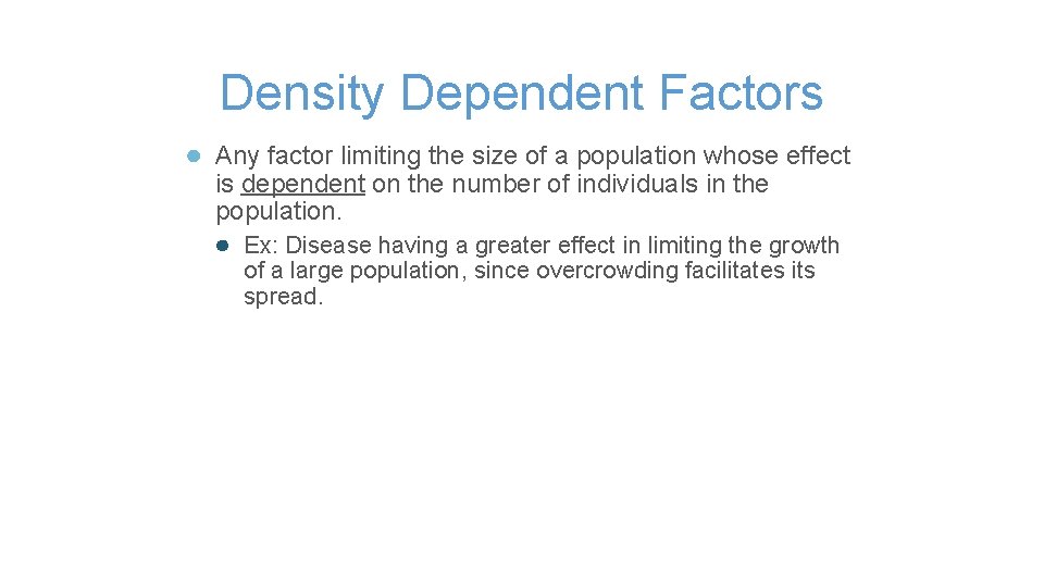 Density Dependent Factors ● Any factor limiting the size of a population whose effect