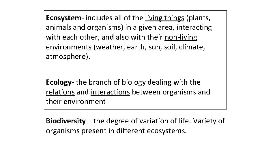 Ecosystem- includes all of the living things (plants, animals and organisms) in a given