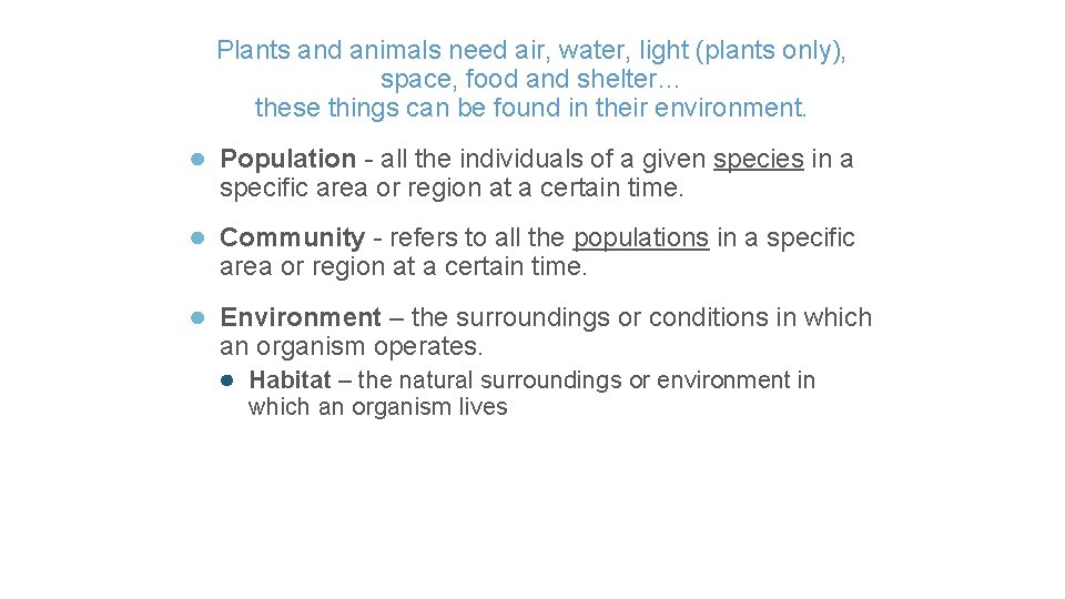 Plants and animals need air, water, light (plants only), space, food and shelter… these