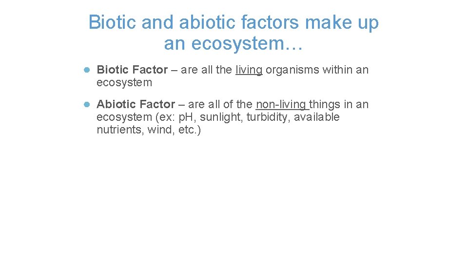 Biotic and abiotic factors make up an ecosystem… ● Biotic Factor – are all