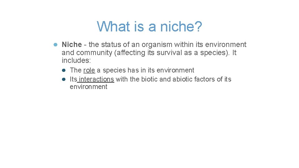 What is a niche? ● Niche - the status of an organism within its