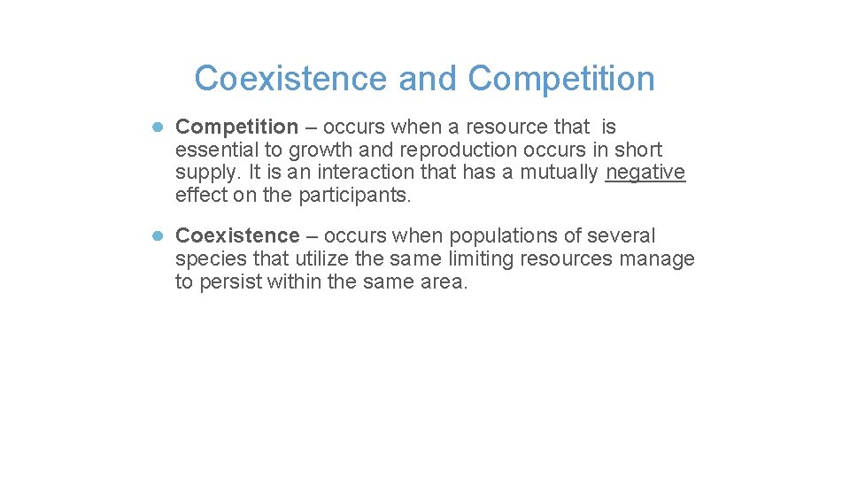 Coexistence and Competition ● Competition – occurs when a resource that is essential to