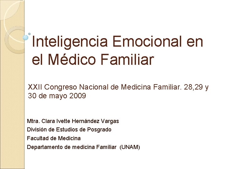 Inteligencia Emocional en el Médico Familiar XXII Congreso Nacional de Medicina Familiar. 28, 29