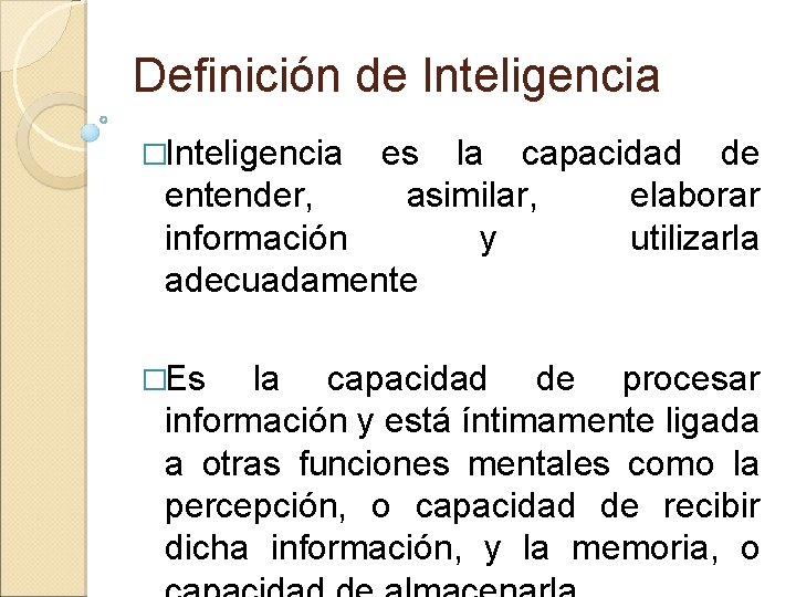 Definición de Inteligencia �Inteligencia es la capacidad de entender, asimilar, elaborar información y utilizarla