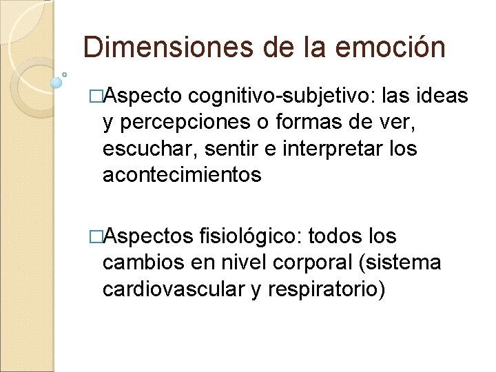 Dimensiones de la emoción �Aspecto cognitivo-subjetivo: las ideas y percepciones o formas de ver,