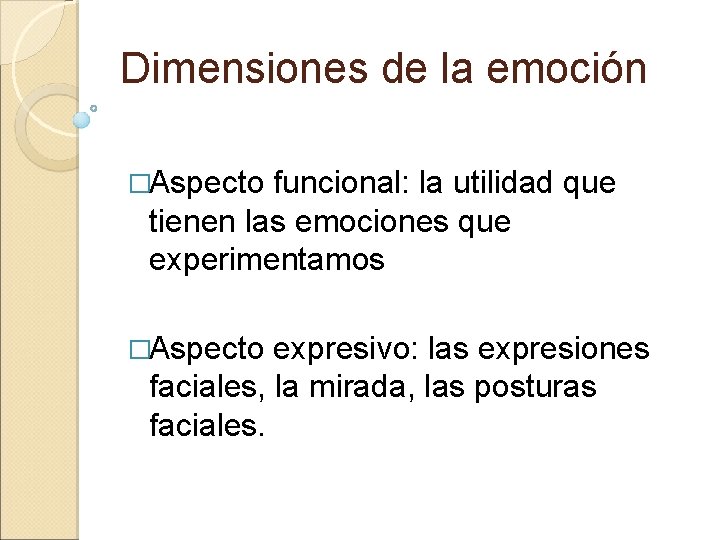 Dimensiones de la emoción �Aspecto funcional: la utilidad que tienen las emociones que experimentamos