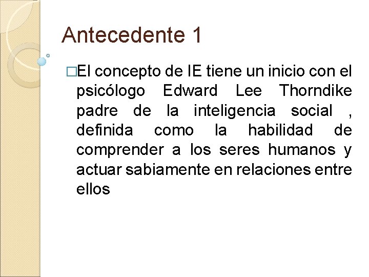 Antecedente 1 �El concepto de IE tiene un inicio con el psicólogo Edward Lee
